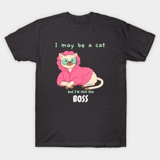 I MAY BE A CAT, BUT IM THE BOSS T-Shirt